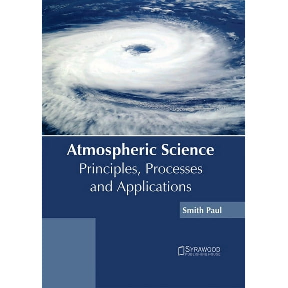 Atmospheric Science: Principles, Processes and Applications, (Hardcover)