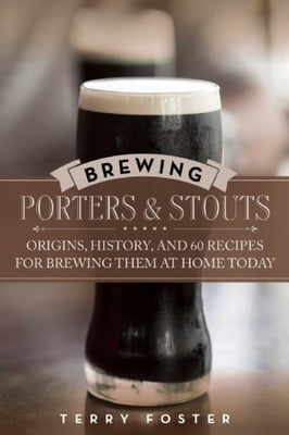 Pre-Owned Brewing Porters and Stouts: Origins, History, and 60 Recipes for Brewing Them at Home Today (Paperback) 1629145114 9781629145112
