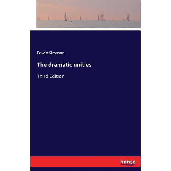 The dramatic unities: Third Edition, (Paperback)