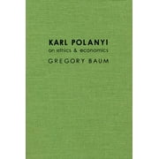 Karl Polanyi on Ethics and Economics : Foreword by Marguerite Mendell (Hardcover)