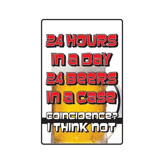 24 HOURS a day 24 BEERS in a case Aluminum Sign beer drinker