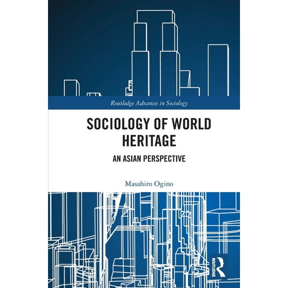 Routledge Advances in Sociology Sociology of World Heritage: An Asian Perspective, (Paperback)