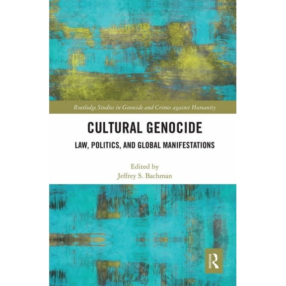 Routledge Studies in Genocide and Crimes Cultural Genocide: Law, Politics, and Global Manifestations, (Paperback)