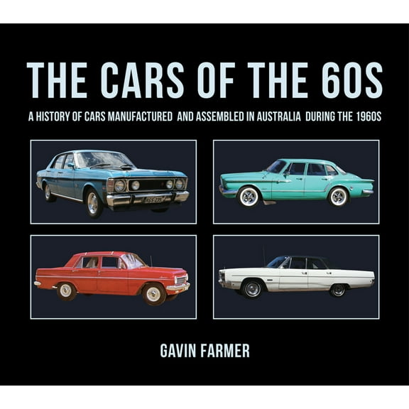The Cars of the 60s: A History of Cars Manufactured and Assembled in Australia During the 1960s, (Hardcover)