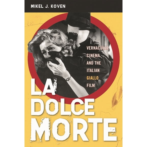 Pre-Owned La Dolce Morte: Vernacular Cinema and the Italian Giallo Film (Paperback) 0810858703 9780810858701