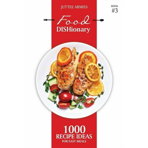 Food DISHionary (Book 3): 1000 Recipe Ideas For Easy Meals, (Paperback)
