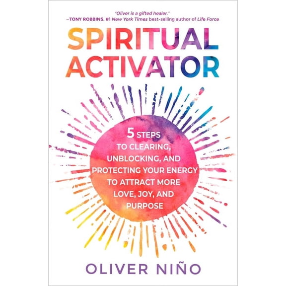 Spiritual Activator: 5 Steps to Clearing, Unblocking, and Protecting Your Energy to Attract More Love, Joy, and Purpose, (Paperback)