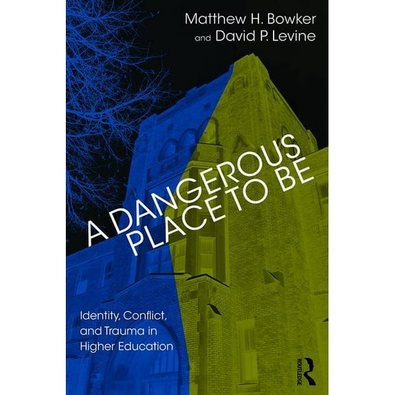 A Dangerous Place to Be: Identity, Conflict, and Trauma in Higher Education, (Paperback)
