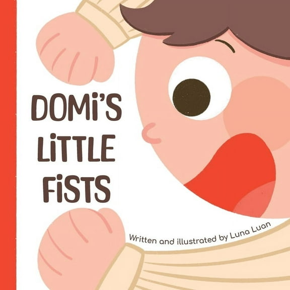 Domi's Little Fists: A colourful children's picture book that introduces new words and opposites to babies/toddlers/earl, (Paperback)