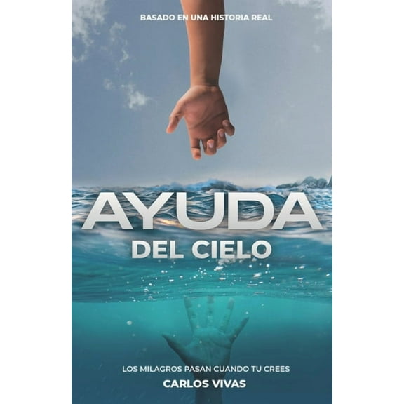 Ayuda del Cielo: Los milagros suceden cuando tú crees (Paperback) by Carlos Vivas