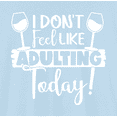 thumbnail image 2 of Novatee Womens I Don T Feel Like Adulting Today Wine Drinker T-Shirt Wine Lover - Mothers Day T-Shirt, 2 of 6