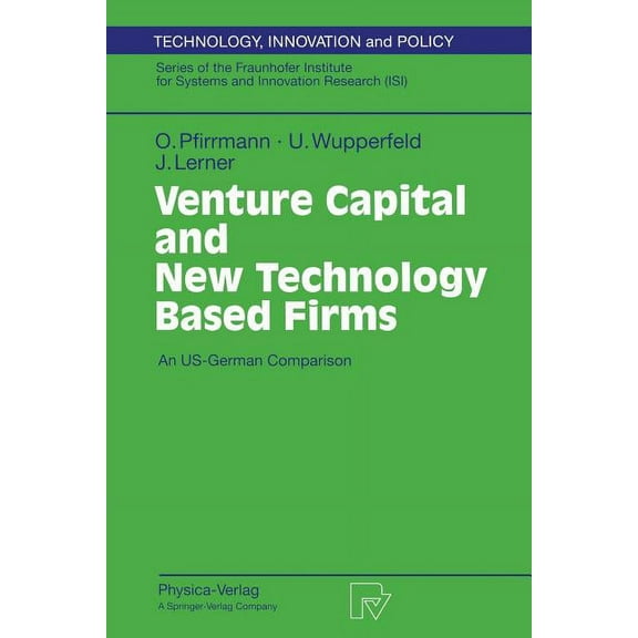 Technology, Innovation and Policy (Isi) Venture Capital and New Technology Based Firms: An Us-German Comparison, Book 4, (Paperback)