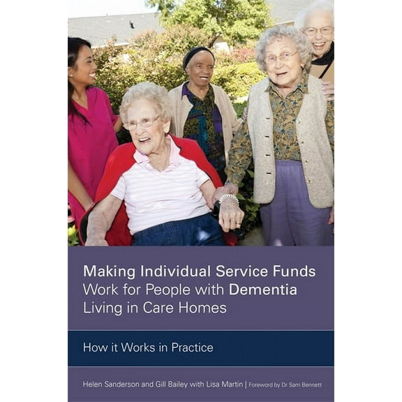 Making Individual Service Funds Work for People With Dementia Living in Care Homes : How It Works in Practice