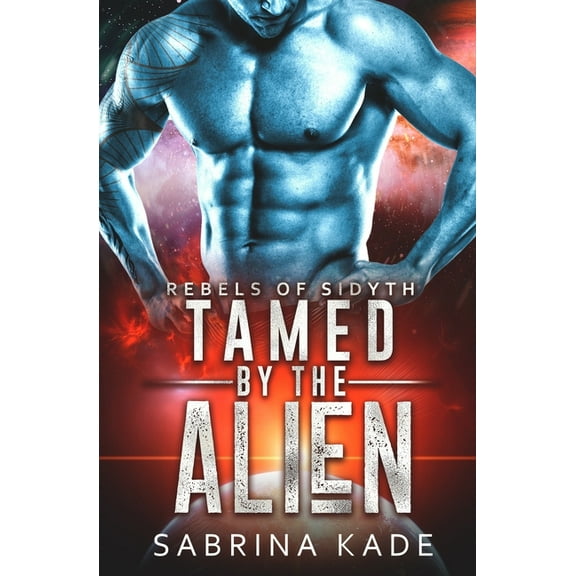 Tamed by the Alien: A Sci-Fi Alien Romance