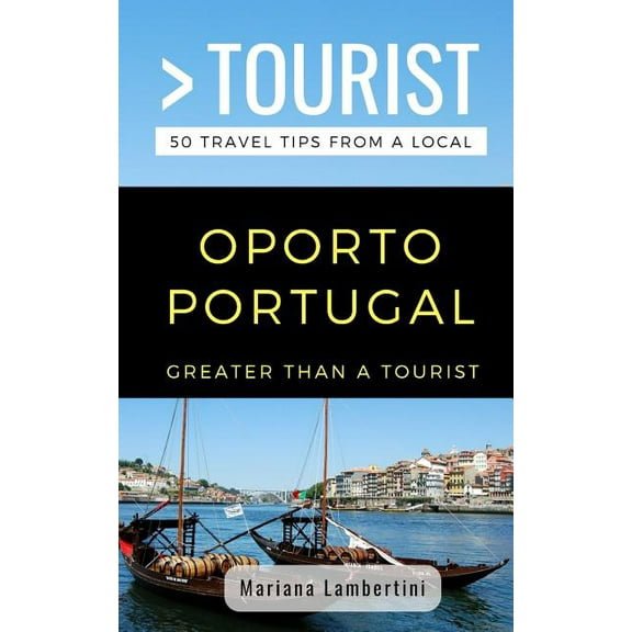 Greater Than a Tourist: Worldwide Travel Greater Than a Tourist- Oporto Portugal: 50 Travel Tips from a Local, Book 2, (Paperback)