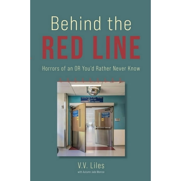 Behind The Red Line: Horrors of an OR You'd Rather Never Know, (Paperback)