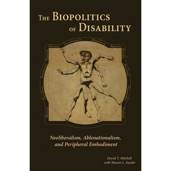 Corporealities: Discourses of Disability The Biopolitics of Disability: Neoliberalism, Ablenationalism, and Peripheral Embodiment, (Hardcover)
