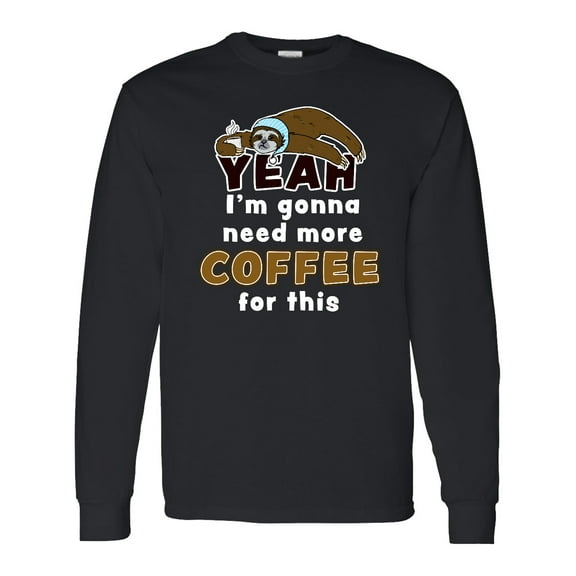 Inktastic Sleepy Sloth-yeah I'm Gonna Need More Coffee for This Long Sleeve T-Shirt