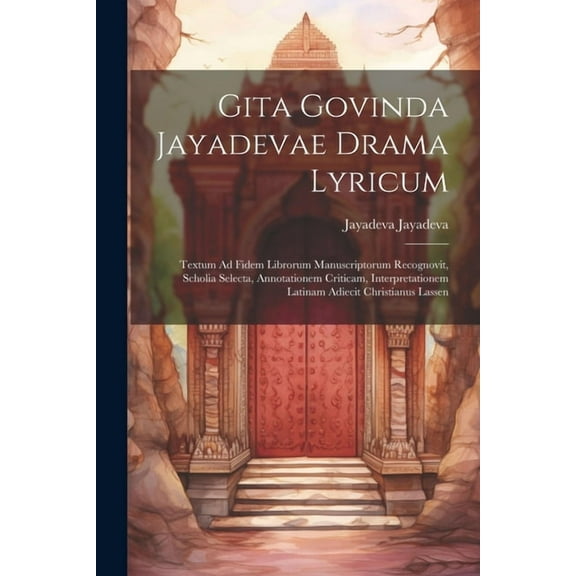 Gita Govinda Jayadevae Drama Lyricum: Textum Ad Fidem Librorum Manuscriptorum Recognovit, Scholia Selecta, Annotationem Criticam, Interpretationem Latinam Adiecit Christianus Lassen (Paperback)
