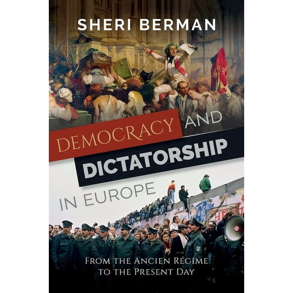 Democracy and Dictatorship in Europe: From the Ancien RÃ©gime to the Present Day, (Paperback)