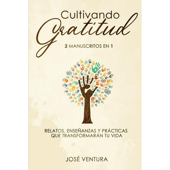 Cultivando gratitud: 2 manuscritos en 1. Relatos, enseñanzas y prácticas que transformarán tu vida (Paperback)