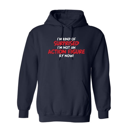 I m Kind of Surprised I m Not An Action Figure By Now Sarcastic Novelty Gift Idea Adult Humor Funny Men s Hoodies price history on PriceWatchPro