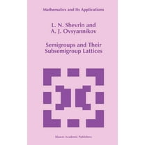 Mathematics and Its Applications Semigroups and Their Subsemigroup Lattices, Book 379, (Hardcover)