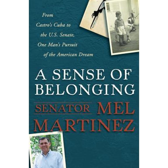 Pre-Owned A Sense of Belonging: From Castro's Cuba to the U.S. Senate, One Man's Pursuit of the American Dream (Hardcover) 0307405400 9780307405401