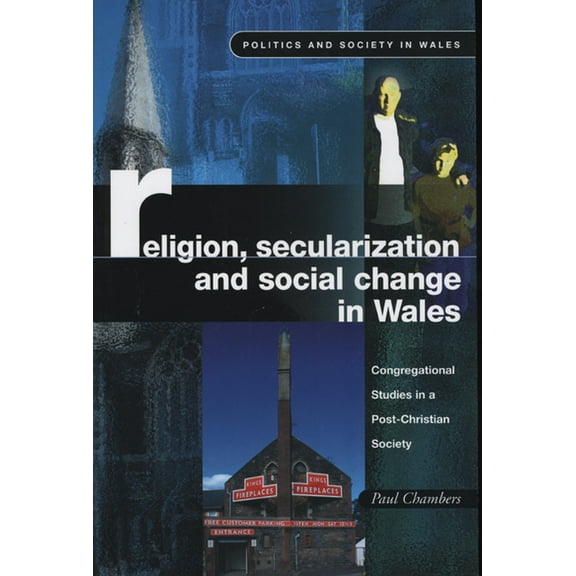 Politics and Society in Wales: Religion, Secularization and Social Change : Congregational Studies in a Post-Christian Society (Paperback)