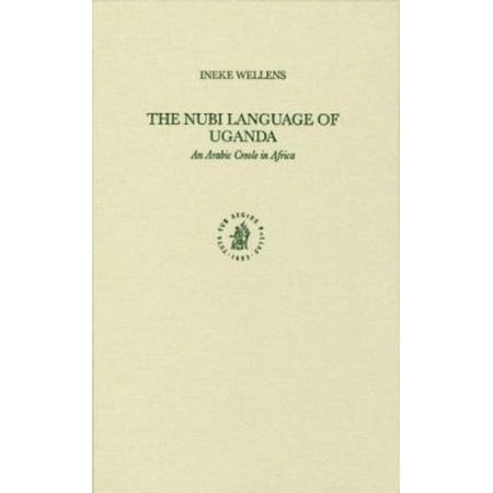 The Nubi Language of Uganda: An Arabic Creole in Africa