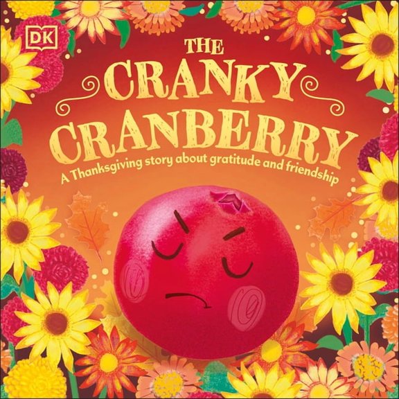 First Seasonal Stories The Cranky Cranberry: A Thanksgiving Story about Gratitude and Friendship, (Board Book)