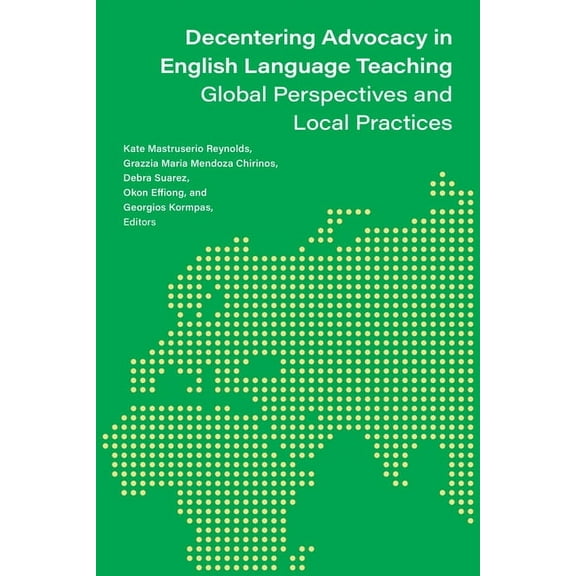 Decentering Advocacy in English Language Teaching: Global Perspectives and Local Practices, (Paperback)
