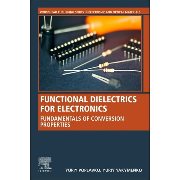 Woodhead Publishing Electronic and Optic Functional Dielectrics for Electronics: Fundamentals of Conversion Properties, (Paperback)