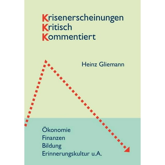 Krisenerscheinungen kritisch kommentiert: Ãkonomie/ Finanzen - Bildung - Erinnerungskultur u.A., (Paperback)