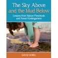 thumbnail image 1 of Pre-Owned The Sky Above and the Mud Below: Lessons from Nature Preschools and Forest Kindergartens (Paperback) 1605546828 9781605546827, 1 of 1