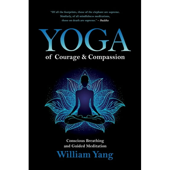 Yoga of Courage and Compassion: Conscious Breathing and Guided Meditation, (Paperback)