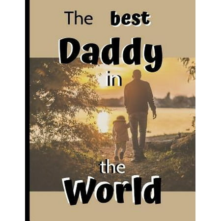 The Best Daddy In The World: Novelty Father's Day Journal Gift Child Walking With Dad - College Rule Notebook 8.5 x 11