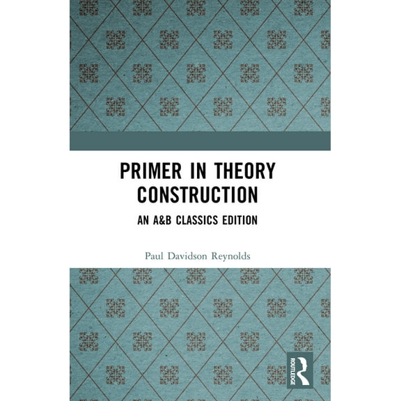 Allyn and Bacon Classics Primer in Theory Construction: An A&b Classics Edition, (Paperback)