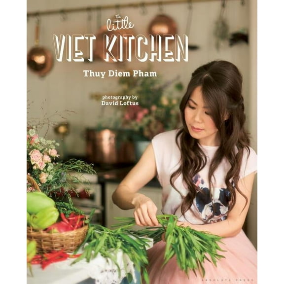 The Little Viet Kitchen: Over 100 Authentic and Delicious Vietnamese Recipes, (Hardcover)