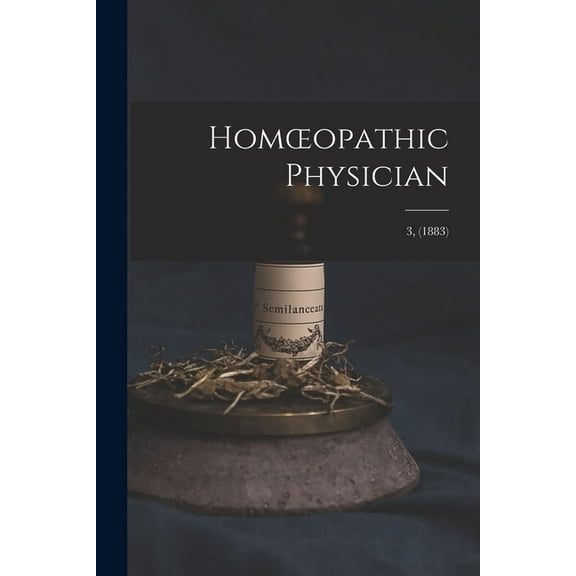 Homoeopathic Physician; 3, 1883 Paperback 1015020399 9781015020399 Anonymous