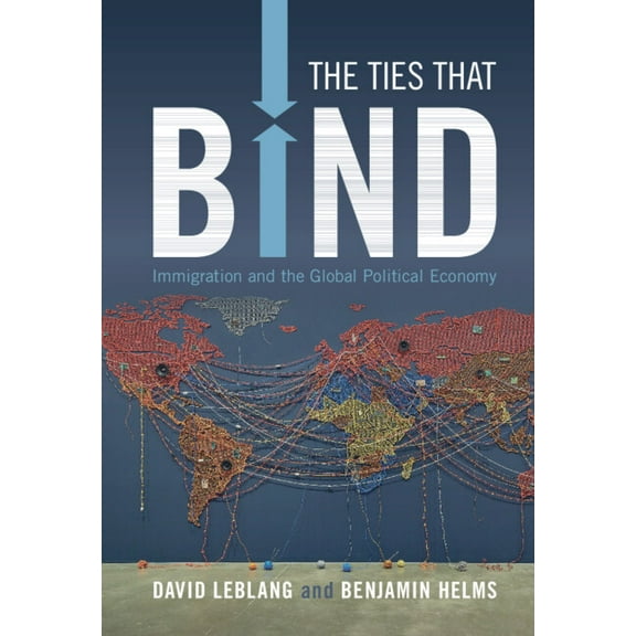 The Ties That Bind: Immigration and the Global Political Economy, (Hardcover)
