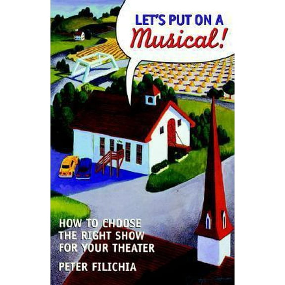 Pre-Owned Let's Put on a Musical!: How to Choose the Right Show for Your School, Community, or Professional Theate R (Paperback) 0823088170 9780823088171