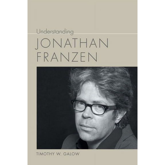 Understanding Contemporary American Lite Understanding Jonathan Franzen, (Paperback)