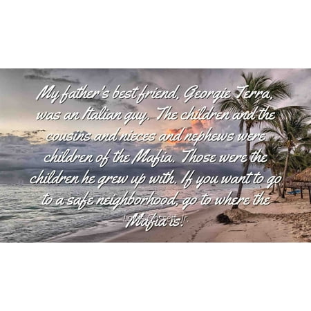 Louis Gossett, Jr. - Famous Quotes Laminated POSTER PRINT 24x20 - My father's best friend, Georgie Terra, was an Italian guy. The children and the cousins and nieces and nephews were children of