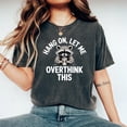 thumbnail image 2 of Hang On Let Me Overthink This Shirt, Sarcastic Saying, Racoon Meme Shirt, Funny Racoon Shirt,Funny Women t shirt, Women T shirt,Trendy Shirt, 2 of 6