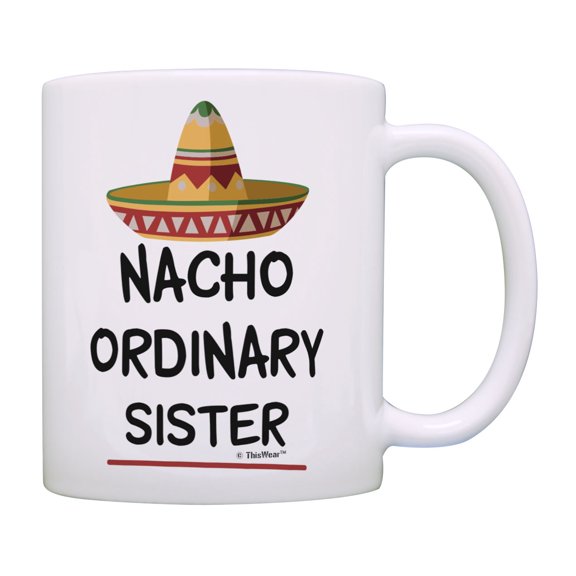 ThisWear Little Sister Gifts Nacho Ordinary Sister Sombrero Mug Pun Gifts Big Sister Coffee Mug Multi