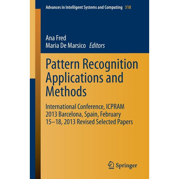 Advances in Intelligent Systems and Comp Pattern Recognition Applications and Methods: International Conference, Icpram 2013 Barcelona, Spain, February 15-18, 20, Book 318, (Paperback)