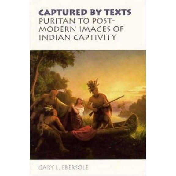 Studies in Religion and Culture: Captured by Texts : Puritan to Postmodern Images of Indian Captivity (Paperback)