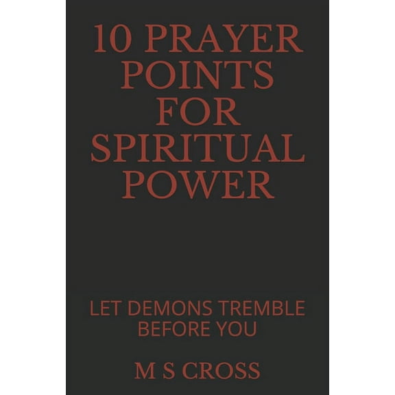 10 Prayer Points for Spiritual Power: Let Demons Tremble Before You