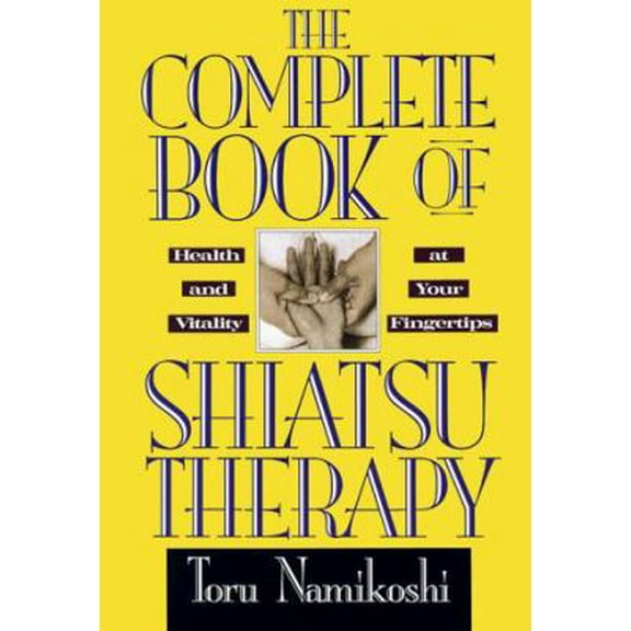 Pre-Owned The Complete Book of Shiatsu Therapy: Health and Vitality at Your Fingertips (Paperback) 087040461X 9780870404610